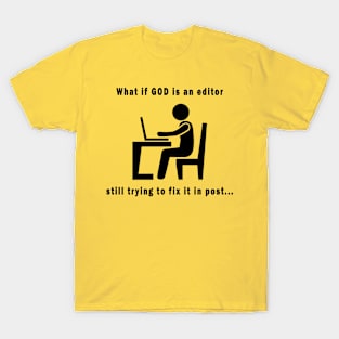 What if GOD is an editor T-Shirt